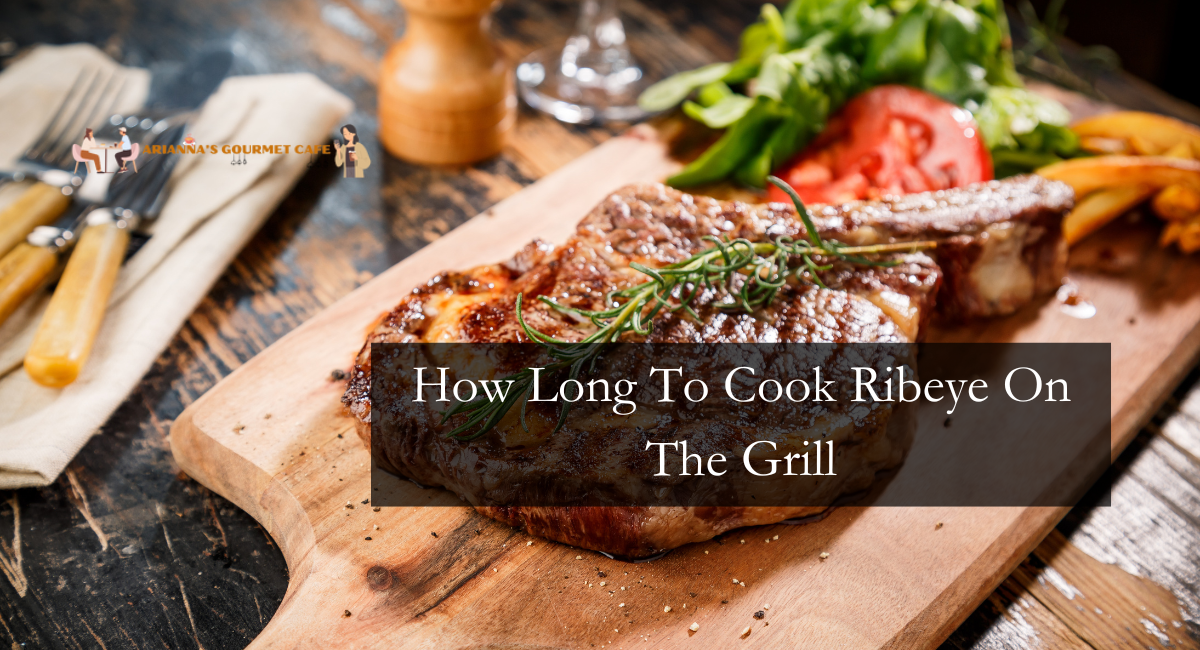 How Long To Cook Ribeye On The Grill