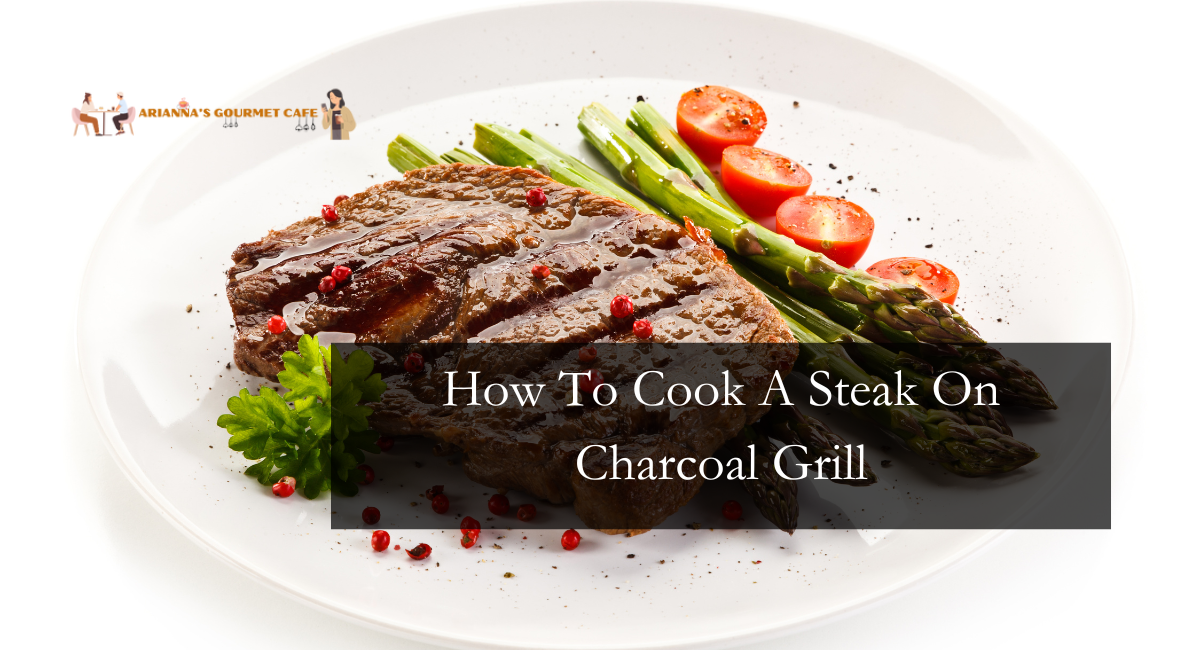 How To Cook A Steak On Charcoal Grill