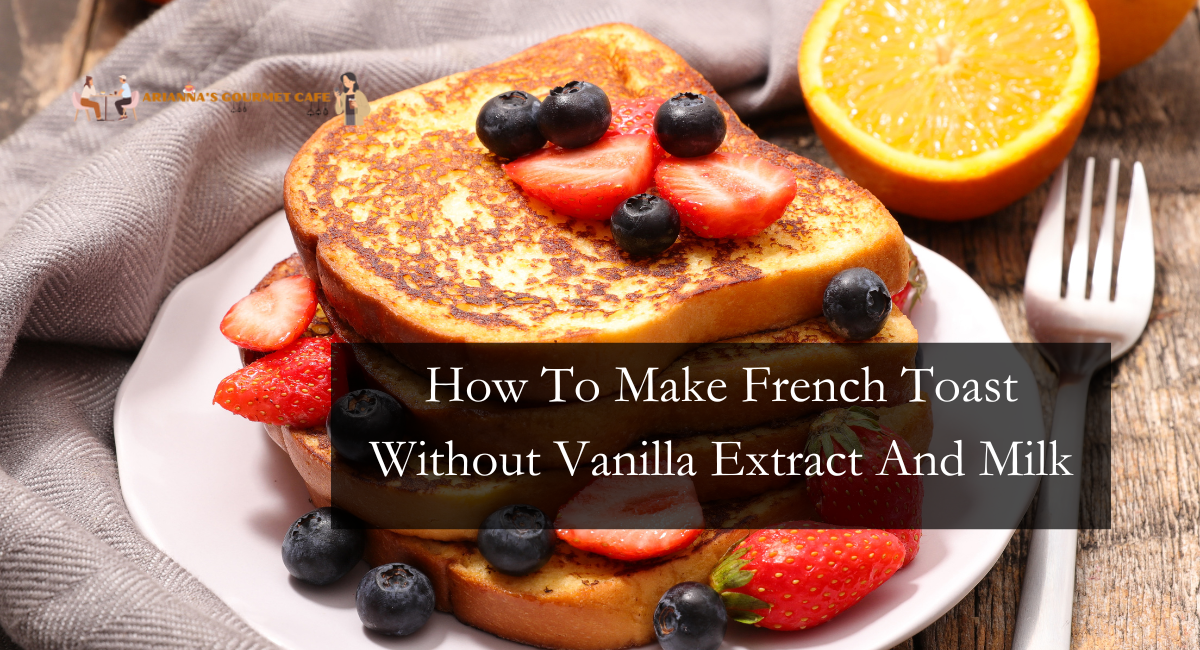 How To Make French Toast Without Vanilla Extract And Milk
