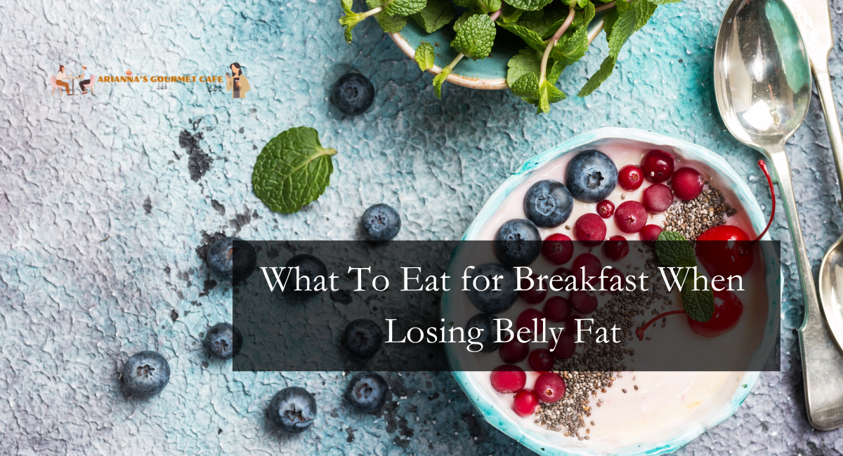 What To Eat for Breakfast When Losing Belly Fat